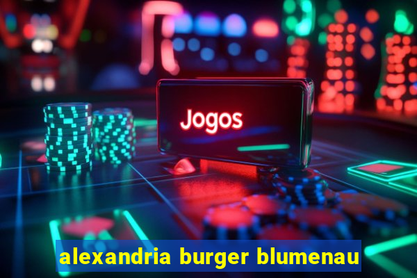 alexandria burger blumenau